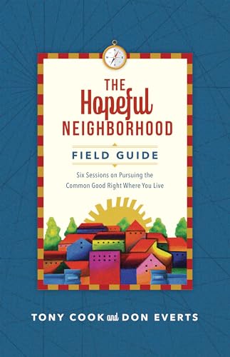 Stock image for The Hopeful Neighborhood Field Guide: Six Sessions on Pursuing the Common Good Right Where You Live (Lutheran Hour Ministries Resources) for sale by GF Books, Inc.