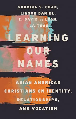 Beispielbild fr Learning Our Names : Asian American Christians on Identity, Relationships, and Vocation zum Verkauf von Better World Books