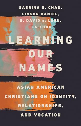 9780830847747: Learning Our Names – Asian American Christians on Identity, Relationships, and Vocation