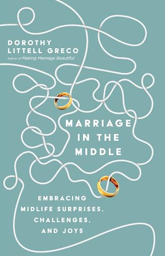 Imagen de archivo de Marriage in the Middle: Embracing Midlife Surprises, Challenges, and Joys a la venta por SecondSale