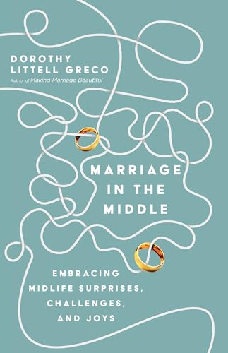 Stock image for Marriage in the Middle: Embracing Midlife Surprises, Challenges, and Joys for sale by SecondSale