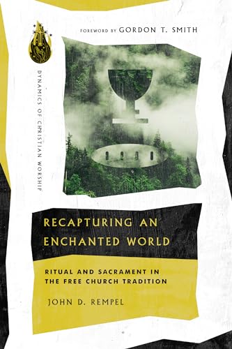 Imagen de archivo de Recapturing an Enchanted World: Ritual and Sacrament in the Free Church Tradition (Dynamics of Christian Worship) a la venta por Books Unplugged