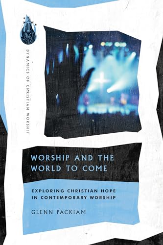 Stock image for Worship and the World to Come: Exploring Christian Hope in Contemporary Worship (Dynamics of Christian Worship) for sale by HPB Inc.