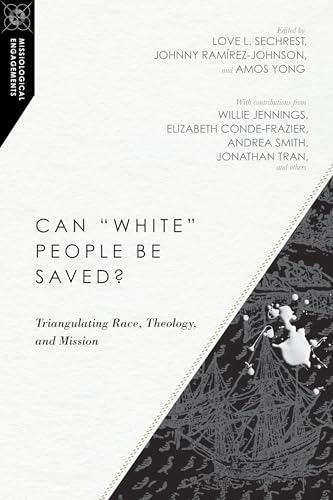 Beispielbild fr Can "White" People Be Saved?: Triangulating Race, Theology, and Mission (Missiological Engagements) zum Verkauf von BooksRun