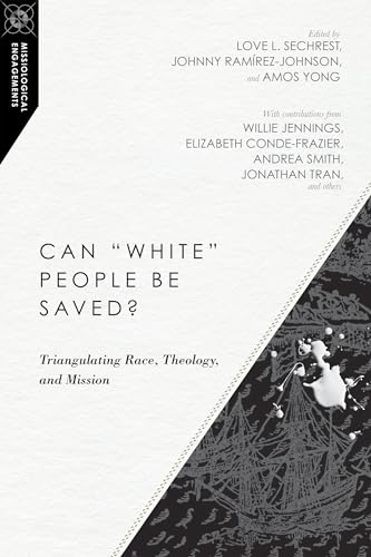 Stock image for Can "White" People Be Saved?: Triangulating Race, Theology, and Mission (Missiological Engagements) for sale by Baker Book House