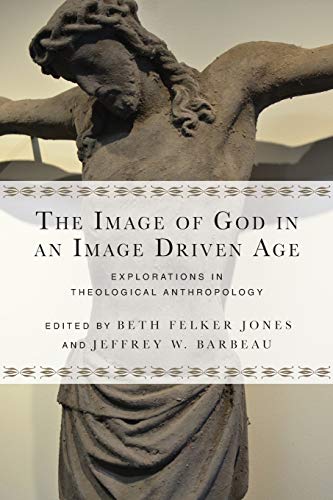 Stock image for The Image of God in an Image Driven Age: Explorations in Theological Anthropology (Wheaton Theology Conference Series) for sale by Half Price Books Inc.