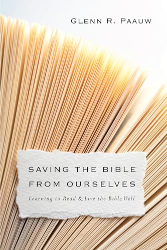 Stock image for Saving the Bible from Ourselves: Learning to Read and Live the Bible Well for sale by Lakeside Books