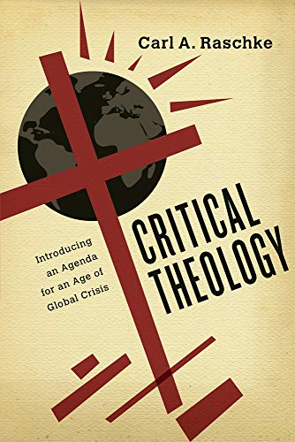 Beispielbild fr Critical Theology: Introducing an Agenda for an Age of Global Crisis zum Verkauf von HPB Inc.