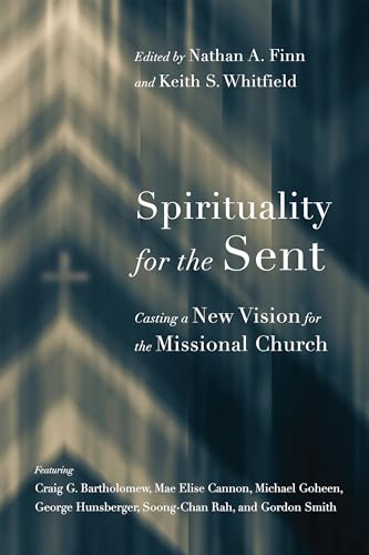 Spirituality for the Sent: Casting a New Vision for the Missional Church (Paperback or Softback) - Finn, Nathan A.