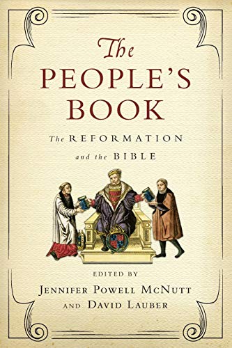 Imagen de archivo de The People's Book: The Reformation and the Bible (Wheaton Theology Conference Series) [Paperback] McNutt, Jennifer Powell and Lauber, David a la venta por Lakeside Books