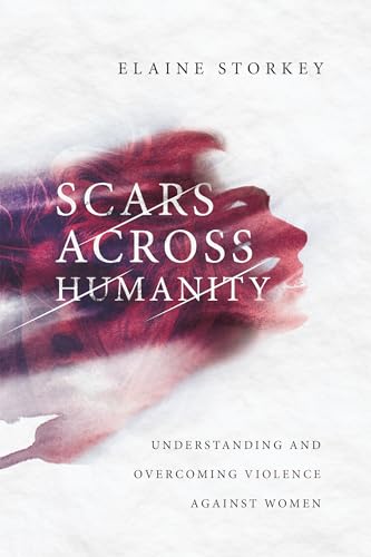 Stock image for Scars Across Humanity: Understanding and Overcoming Violence Against Women for sale by Zoom Books Company