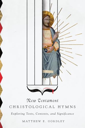 

New Testament Christological Hymns: Exploring Texts, Contexts, and Significance