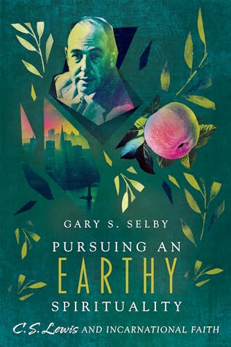 Stock image for Pursuing an Earthy Spirituality : C. S. Lewis and Incarnational Faith for sale by Better World Books: West