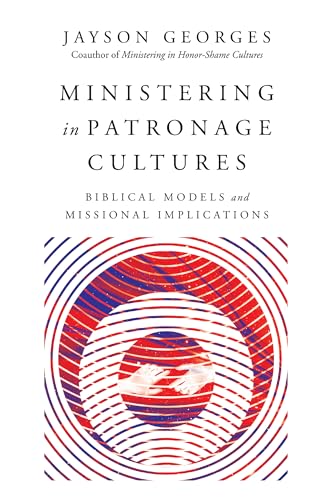 Stock image for Ministering in Patronage Cultures: Biblical Models and Missional Implications for sale by Textbooks_Source