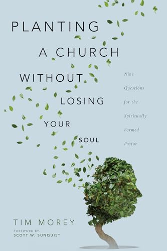 Stock image for Planting a Church Without Losing Your Soul: Nine Questions for the Spiritually Formed Pastor for sale by Lakeside Books