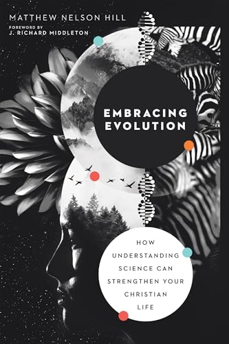 Stock image for Embracing Evolution: How Understanding Science Can Strengthen Your Christian Life for sale by HPB Inc.