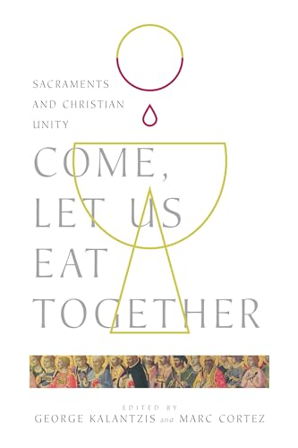 Beispielbild fr Come, Let Us Eat Together: Sacraments and Christian Unity (Wheaton Theology Conference Series) zum Verkauf von Regent College Bookstore