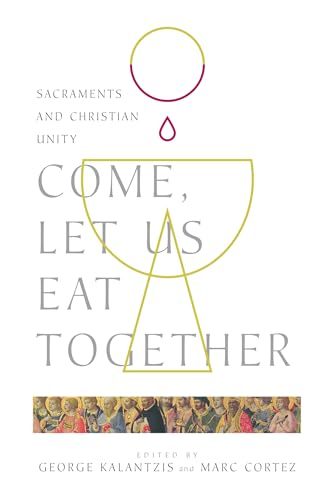 Imagen de archivo de Come, Let Us Eat Together: Sacraments and Christian Unity (Wheaton Theology Conference Series) a la venta por Regent College Bookstore