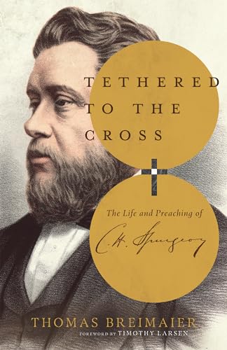 Beispielbild fr Tethered to the Cross: The Life and Preaching of Charles H. Spurgeon zum Verkauf von ZBK Books