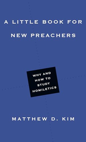 Stock image for A Little Book for New Preachers: Why and How to Study Homiletics (Little Books) for sale by Brook Bookstore