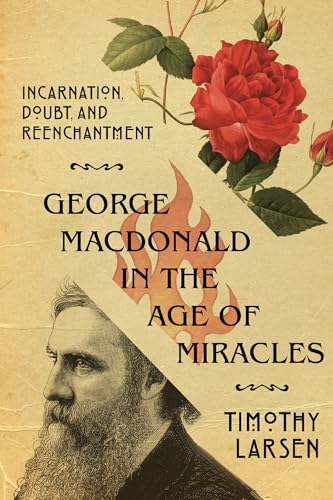 Imagen de archivo de George MacDonald in the Age of Miracles: Incarnation, Doubt, and Reenchantment a la venta por ThriftBooks-Atlanta