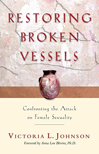9780830853984: Restoring Broken Vessels: Confronting the Attack on Female Sexuality