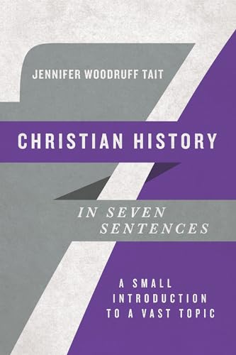 Stock image for Christian History in Seven Sentences: A Small Introduction to a Vast Topic (Introductions in Seven Sentences) for sale by HPB-Red
