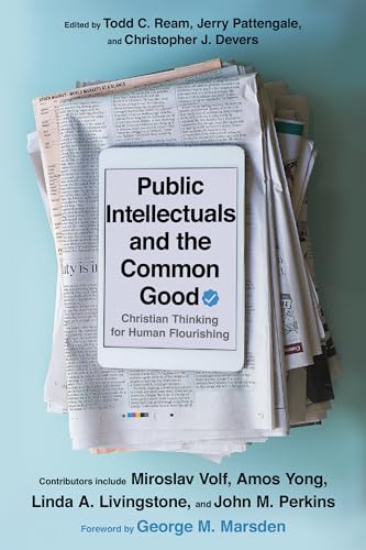 Beispielbild fr Public Intellectuals and the Common Good: Christian Thinking for Human Flourishing zum Verkauf von SecondSale