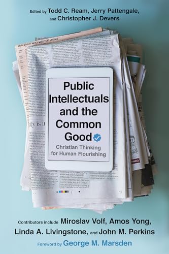 Imagen de archivo de Public Intellectuals and the Common Good: Christian Thinking for Human Flourishing a la venta por SecondSale