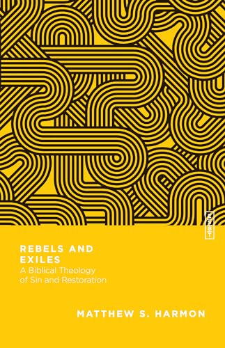 Beispielbild fr Rebels and Exiles: A Biblical Theology of Sin and Restoration (Essential Studies in Biblical Theology) zum Verkauf von 3rd St. Books