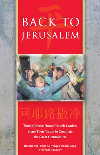 Imagen de archivo de Back To Jerusalem: Three Chinese House Church Leaders Share Their Vision to Complete the Great Commission a la venta por Half Price Books Inc.