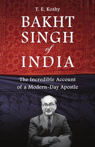 Bakht Singh of India: The Incredible Account of a Modern-Day Apostle (9780830856084) by Koshy, T. E.