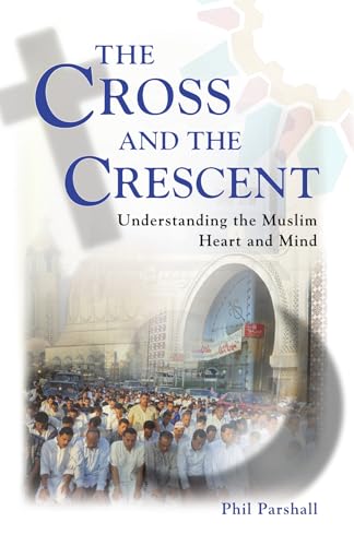 Stock image for The Cross and the Crescent: Understanding the Muslim Heart and Mind for sale by HPB-Ruby