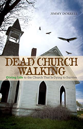 Stock image for Dead Church Walking: Giving Life to the Church That Is Dying to Survive for sale by SecondSale