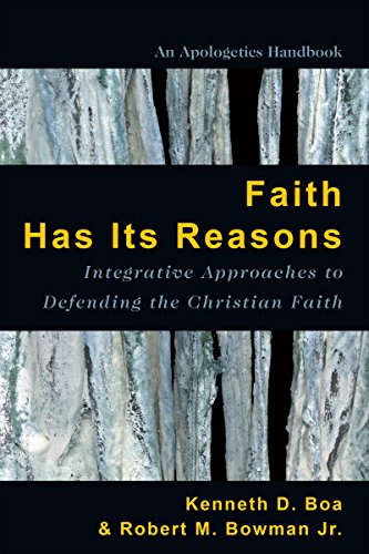 Faith Has Its Reasons: Integrative Approaches to Defending the Christian Faith (9780830856480) by Boa, Kenneth; Bowman Jr., Robert M.