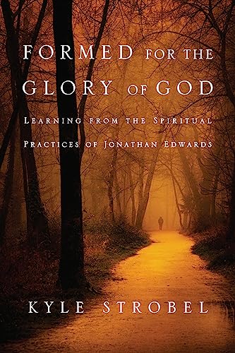 9780830856534: Formed for the Glory of God: Learning from the Spiritual Practices of Jonathan Edwards
