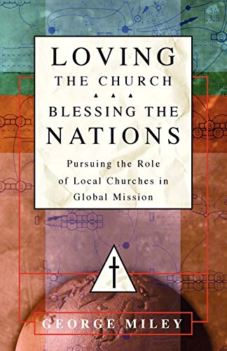 Beispielbild fr Loving the Church . Blessing the Nations : Pursuing the Role of Local Churches in Global Mission zum Verkauf von Better World Books