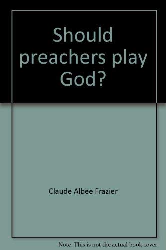 Stock image for SHOULD PREACHERS PLAY GOD for sale by GLOVER'S BOOKERY, ABAA