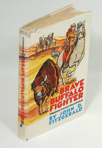 Brave Buffalo Fighter (Waditaka Tatanka Kisisohitika) (9780830901005) by John Dennis Fitzgerald