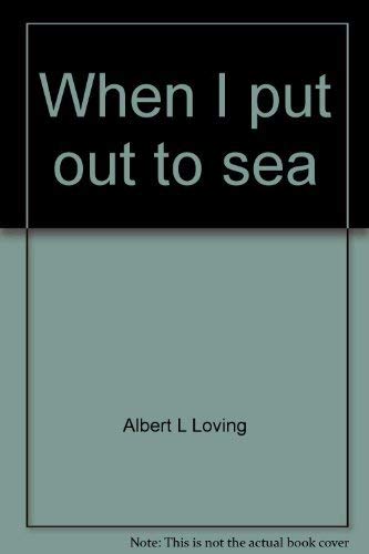 When I Put Out to Sea: Autobiography of Albert L. Loving