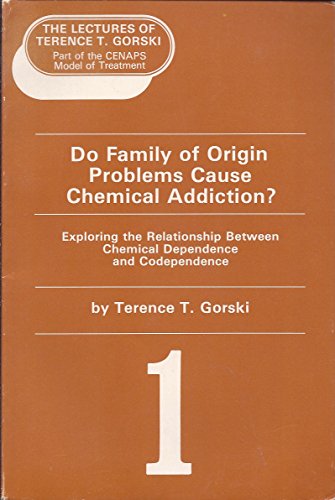 Do Family of Origin Problems Cause Chemical Addiction?: Exploring the Relationship Between Chemical Dependency and Codependence (9780830905447) by Gorski, Terence T.