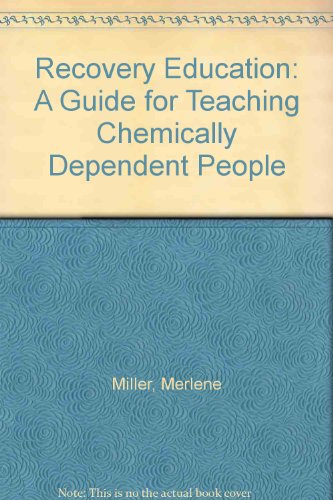 Recovery Education: A Guide for Teaching Chemically Dependent People (9780830905652) by Miller, Merlene