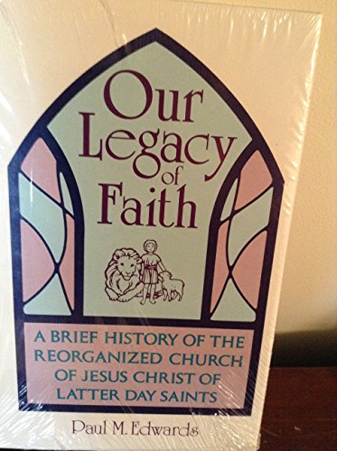 Stock image for Our Legacy of Faith: A Brief History of the Reorganized Church of Jesus Christ of Latter Day Saints for sale by HPB Inc.