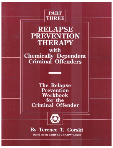 Relapse Prevention Therapy With Chemically Dependent Criminal Offenders: The Relapse Prevention Workbook for the Criminal Offender (9780830906451) by Gorski, Terence T.
