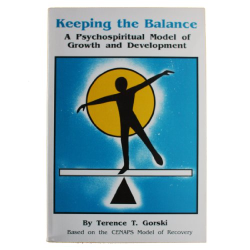 Keeping the Balance: A Psychospiritual Model of Growth and Development (9780830906499) by Terence T. Gorski