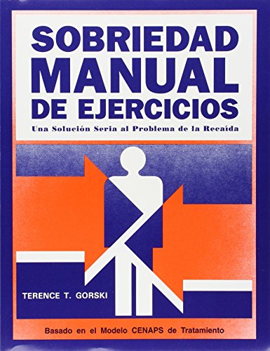 Sobriedad manual de ejercicios/ Intense Exercise Guide: Una solucion seria al problema de la recaida/ A Serious Solution for Relapse Problems (Spanish Edition) (9780830906802) by Terence T. Gorski