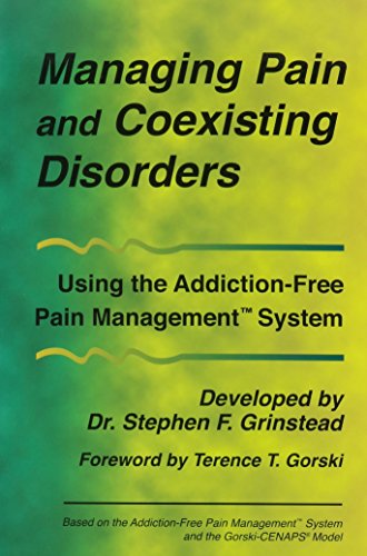 Stock image for Managing Pain and Coexisting Disorders , Using the Addiction-Free Pain Management System for sale by SecondSale