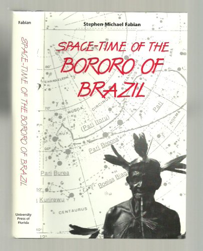 9780831011048: Space-Time of the Bororo of Brazil by Fabian, Stephen M. (1992) Hardcover