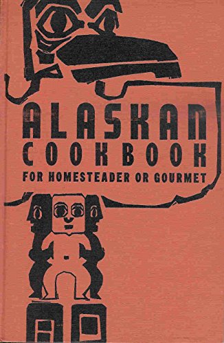 Beispielbild fr Alaskan Cookbook for Homesteader or Gourmet zum Verkauf von Roundabout Books