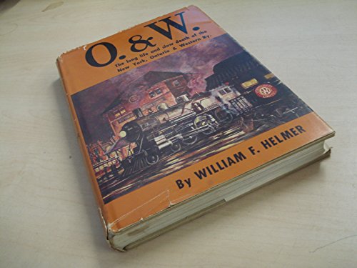 Beispielbild fr O and W: The Long Life and Slow Death of the New York, Ontario & Western Railway zum Verkauf von Wonder Book
